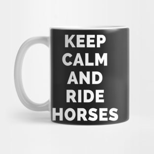 Keep Calm And Ride Horses - Black And White Simple Font - Funny Meme Sarcastic Satire - Self Inspirational Quotes - Inspirational Quotes About Life and Struggles Mug